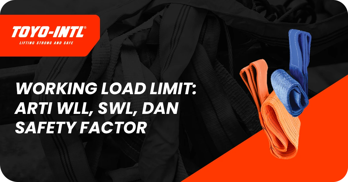 Working Load Limit: arti WLL, SWL, dan safety factor alat angkat